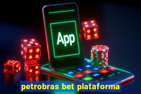 petrobras bet plataforma